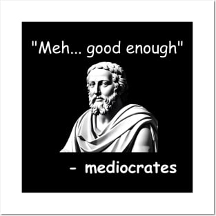 Funny Mediocrates Meh Good Enough Sarcastic Greek Philosophy Posters and Art